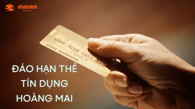Đáo hạn thẻ tín dụng Hoàng Mai