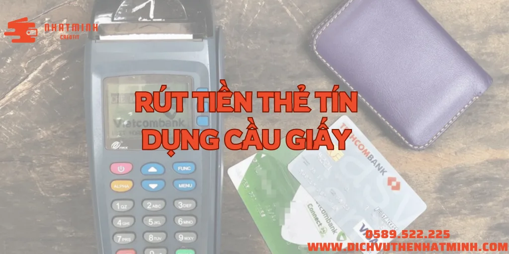 Rút Tiền Thẻ Tín Dụng Cầu Giấy