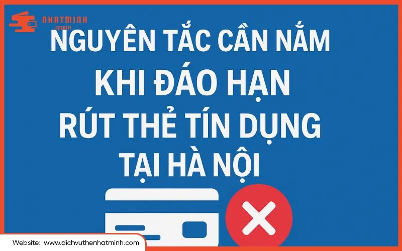 Nguyên tắc cần nắm khi đáo hạn, rút thẻ tín dụng tại Hà Nội
