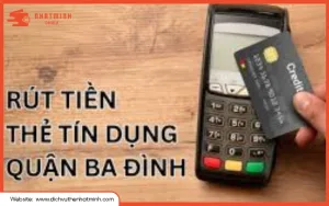 Rút tiền thẻ tín dụng quận Ba Đình - An toàn, nhanh chóng