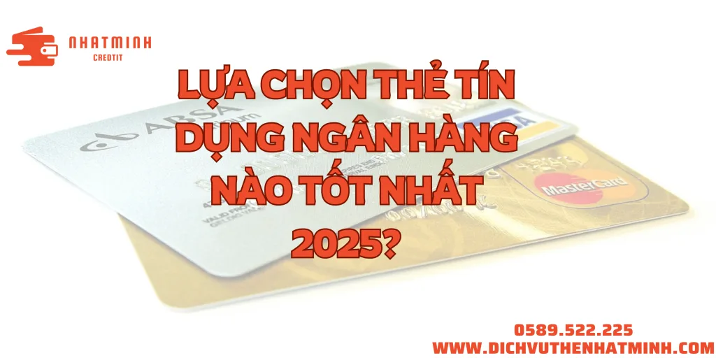Lựa chọn thẻ tín dụng ngân hàng nào tốt nhất