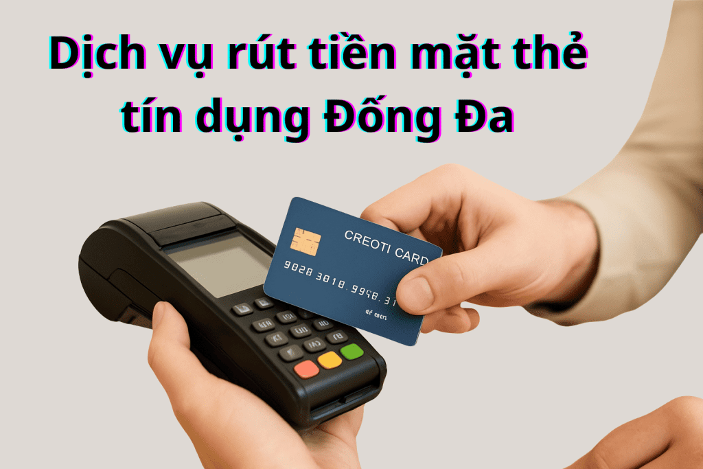 Dịch vụ rút tiền mặt thẻ tín dụng Đống Đa