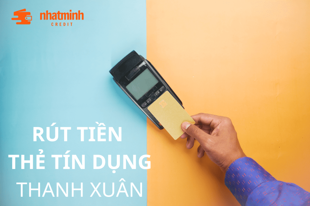 Rút tiền thẻ tín dụng Thanh Xuân