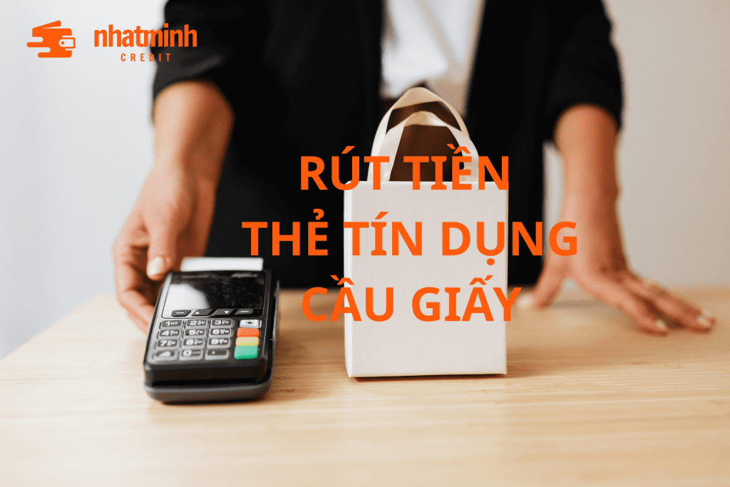 RÚT TIỀN THẺ TÍN DỤNG CẦU GIẤY